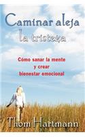 Caminar Aleja La Tristeza: Cómo Sanar La Mente Y Crear Bienestar Emocional
