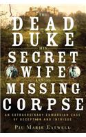 Dead Duke, His Secret Wife, and the Missing Corpse