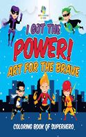 I Got the Power! Art for the Brave Coloring Book of Superhero