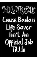 Cause Badass Life Saver Isn't An Official Job Tittle notebook gift