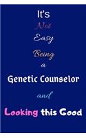 It's Not Easy Being a Genetic Counselor and Looking This Good: Blank-Lined Journal/Notebook/Diary for Genetic Counselors - Cool Birthday Present & Genetic Counseling Gift