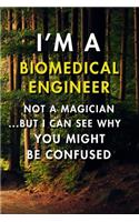 I'm a Biomedical Engineer Not A Magician But I Can See Why You Might Be Confused: Blank Lined Journal Notebook, Size 6x9, 120 Pages, Awesome Gift For Biomedical Engineers: Soft Cover, Matte Finish, Journal For Daily Goals, To Do L