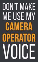 Don't Make Me Use My Camera Operator Voice