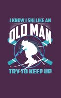 I Know I Ski Like An Old Man Try to Keep Up