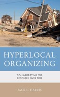 Hyperlocal Organizing: Collaborating for Recovery Over Time(Environmental Communication and Nature: Conflict and Ecoculture in the Anthropocene)