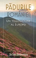 P&#258;DURILE ROMÂNIEI - Un Yellowstone al Europei