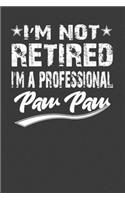 I' M Not Retired I' M A Professional Paw Paw