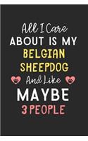 All I care about is my Belgian Sheepdog and like maybe 3 people