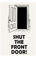 Shut The Front Door!