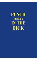 Punch Today In The Dick: Office Gift For Coworker, Humor Notebook For Friend, Joke Journal, Cool Stuff, Perfect Motivational Gag Gift - lined notebook (Fucking Brilliant Not