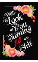 Well Look at You Turning 14 and Shit Notebook Gift: Lined Notebook / Journal Gift, 120 Pages, 6x9, Soft Cover, Matte Finish