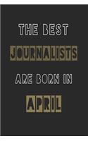 The Best journalists are born in April journal: 6*9 Lined Diary Notebook, Journal or Planner and Gift with 120 pages