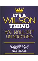 It's A Wilson Thing You Wouldn't Understand Large (8.5x11) Wide Ruled Notebook