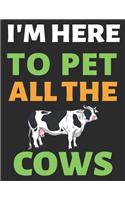 I'm Here To Pet All The Cows: Journal Notebook Gifts for Men Women and Girls - Cattle Lover Notebook Journal Diary Large Print (8.5 X 11 Inches) - 100 Pages(1 Journal Notebook)