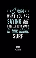 I Hear What You Are Saying I Really Just Want To Talk About Surf 2020 Planner