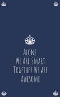 Alone We Are Smart Together We are Awesome