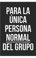 Para la única persona normal del grupo