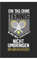 A day without tennis would probably not kill me, but why risk it: diary, notebook, book 100 lined pages in softcover for everything you want to write down and not forget