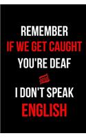 Remember If We Get Caught You're Deaf and I Don't Speak English