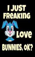 I Just Freaking Love Bunnies, OK?