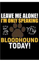 Leave Me Alone! I'm Only Speaking to My Bloodhound Today!
