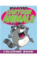Wild & Crazy Cartoon Animals Coloring Book