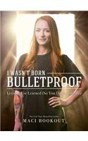 I Wasn't Born Bulletproof