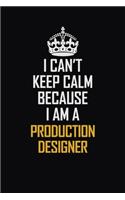 I Can't Keep Calm Because I Am A Production Designer: Motivational Career Pride Quote 6x9 Blank Lined Job Inspirational Notebook Journal