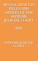 Massachusetts Rules and Orders of the Supreme Judicial Court 2019