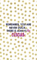 Remember, You Are Never Stuck... There Is Always The Circus: All Purpose 6x9 Blank Lined Notebook Journal Way Better Than A Card Trendy Unique Gift Gold and White Dotts Circus