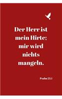 Der Herr ist mein Hirte; mir wird nichts mangeln. Psalm 23,1: Christliches Notizbuch - Liniert - Insgesamt - 135 Seiten - Maße ca. DIN A5