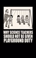 Why Science Teachers Should Not Be Given Play Ground Duty: Dot Grid Journal 8" x 10" 100 Pages Funny Meme Gift