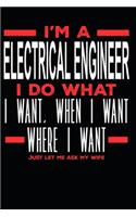 I'm a Electrical Engineer I Do What I Want, When I Want, Where I Want. Just Let Me Ask My Wife: Lined Journal Notebook for Electrical Engineers