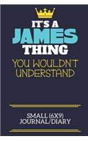 It's A James Thing You Wouldn't Understand Small (6x9) Journal/Diary