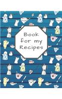Book for my Recipes: 100 Pages for Your Own Recipes - Recipes Cookbook / Notebook / Log / Journal - 8x10 inches - Organize and Write Down Your Recipes