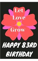 Let Love Grow Happy 83rd Birthday: 83rd Birthday Gift / Journal / Notebook / Diary / Unique Greeting & Birthday Card Alternative