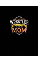 My Favorite Wrestler Of All Time Calls Me Mom