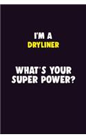 I'M A Dryliner, What's Your Super Power?: 6X9 120 pages Career Notebook Unlined Writing Journal