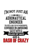 I'm Not Just An Aeronautical Engineer I'm Just A Big Cup Of Wonderful: New Aeronautical Engineer Notebook, Journal Gift, Diary, Doodle Gift or Notebook 6 x 9 Compact Size- 109 Blank Lined Pages