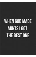 When God Made Aunts I Got The Best One: Blank Lined Journal For Aunt Gift From Niece/Nephew