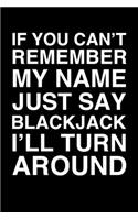 If You Can't Remember My Name Just Say Blackjack I'll Turn Around: 6x9" Lined Notebook/Journal Funny Gift Idea