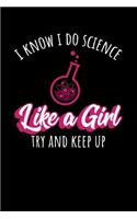 I Know I Do Science Like A Girl Try And Keep Up