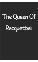 The Queen Of Racquetball: Lined Journal, 120 Pages, 6 x 9, Funny Racquetball Gift Idea, Black Matte Finish (The Queen Of Racquetball Journal)