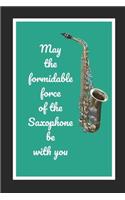 May The Formidable Force Of The Saxophone Be With You