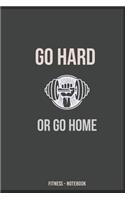 GO HARD OR GO HOME Fitness - Notebook zum selbser schreiben: Niemals aufgeben ist das Motto. Das Trainings Buch zum selber schreiben mit 100 Seiten.(6 Traning)