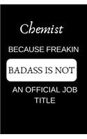 Chemist Because Freakin Badass Is Not an Official Job Title: Appreciate Your Friend with This Funny Occupation Notebook