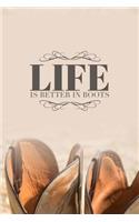 Life is Better in Boots: Cowboy/Cowgirl Lovers 150 Lined/Ruled Journal Pages Planner Diary Notebook with Country Western Boot and Novelty Quote on the Cover