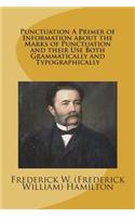 Punctuation A Primer of Information about the Marks of Punctuation and their Use Both Grammatically and Typographically
