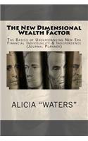 The New Dimensional Wealth Factor: The Basics of Understanding New Era Financial Individuality & Independence (Journal Planner)