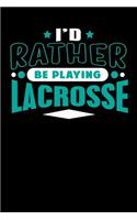 I'd Rather Be Playing Lacrosse: Blank Lined Notebook Journal